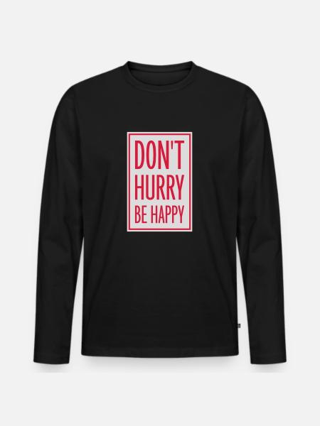 Don't hurry be happy - Men's Premium Organic Long Sleeve Shirt - black