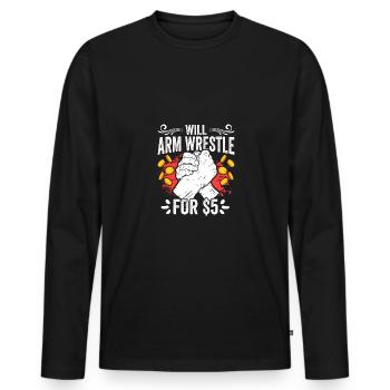 Funny Arm Wrestler Arm Wrestle For $5 An Arm - Männer Premium Bio Langarmshirt - Schwarz - Vorne - Nico (187cm)