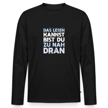Wenn Du Das Lesen Kannst, Bist Du Zu Nah Dran - Männer Premium Bio Langarmshirt - Schwarz - Vorne - Nico (187cm)