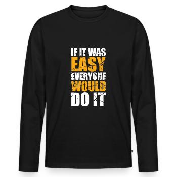 If it was easy everyone would do it - Men's Premium Organic Long Sleeve Shirt - black - Front - Nico (187cm)