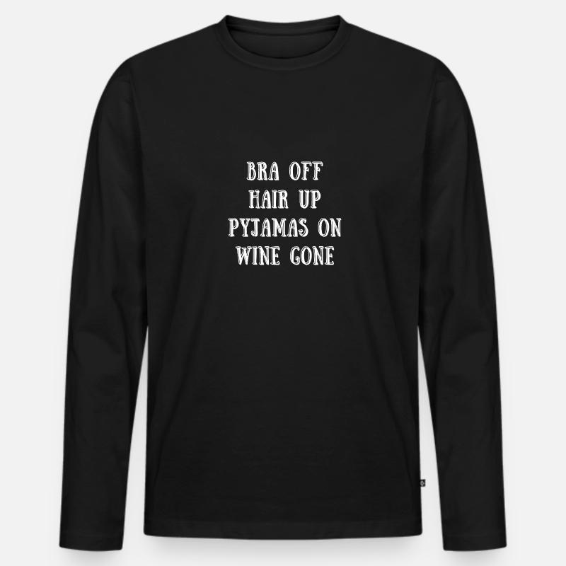 Bra off, Pyjamas on, Wine Gone - Freizeitshirt - Männer Premium Bio Langarmshirt - Schwarz