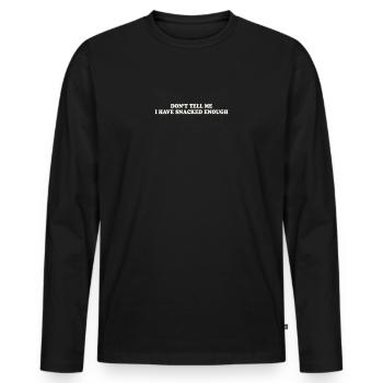 DON'T TELL ME – I HAVE SNACKED ENOUGH - Männer Premium Bio Langarmshirt - Schwarz - Vorne - Nico (187cm)