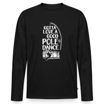 Fishing Angler Funny Gotta Love A Good Pole Dance - Men's Premium Organic Long Sleeve Shirt - black - Front - Nico (187cm)