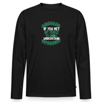 If You Met My Family You Would Understand - Men's Premium Organic Long Sleeve Shirt - black - Front - Nico (187cm)