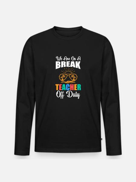 We Are On A Break Teacher Off Duty - Men's Premium Organic Long Sleeve Shirt - black