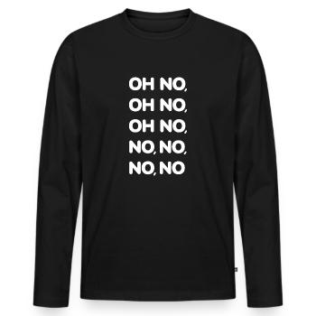 Oh No Oh No Oh No No No No No Viral TikTok Song -W - Men's Premium Organic Long Sleeve Shirt - black - Front - Nico (187cm)