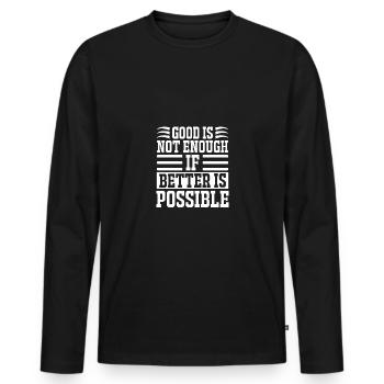 Good Is Not Enough If Better Is Possible - - Men's Premium Organic Long Sleeve Shirt - black - Front - Nico (187cm)