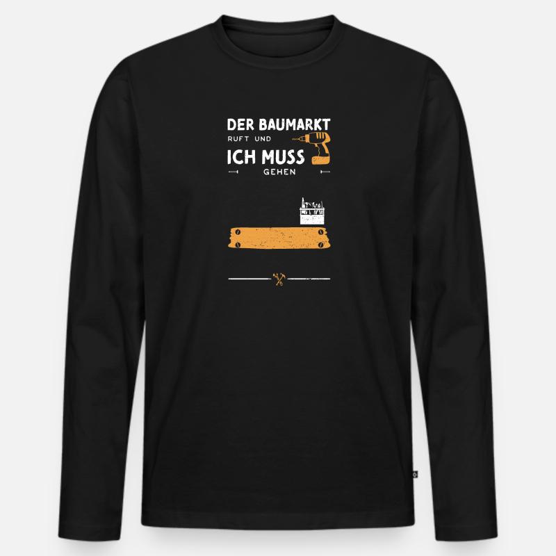 Der baumarkt Ruft Und Ich Muss G... - Männer Premium Bio Langarmshirt - Schwarz