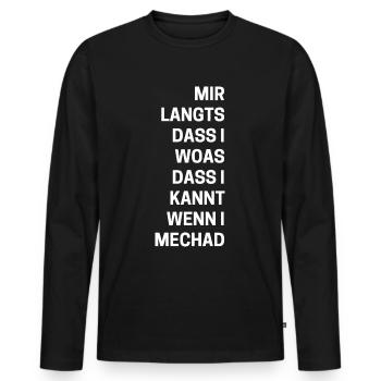 "Mir langts dass i woas das i kannt wenn i mechad" - Männer Premium Bio Langarmshirt - Schwarz - Vorne - Nico (187cm)