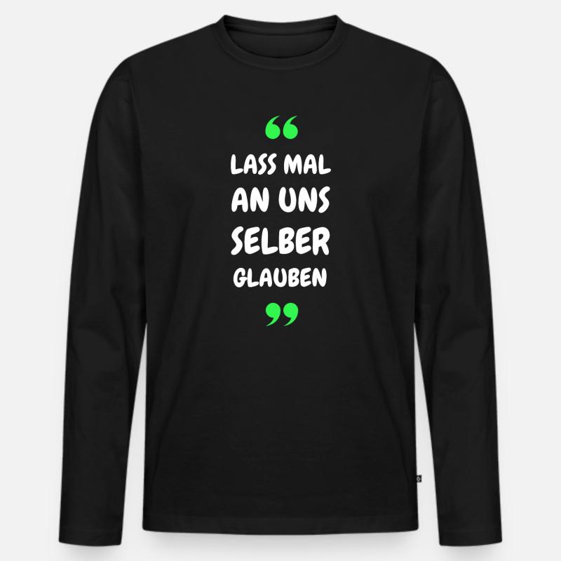 Lass mal an uns selber glauben - Männer Premium Bio Langarmshirt - Schwarz