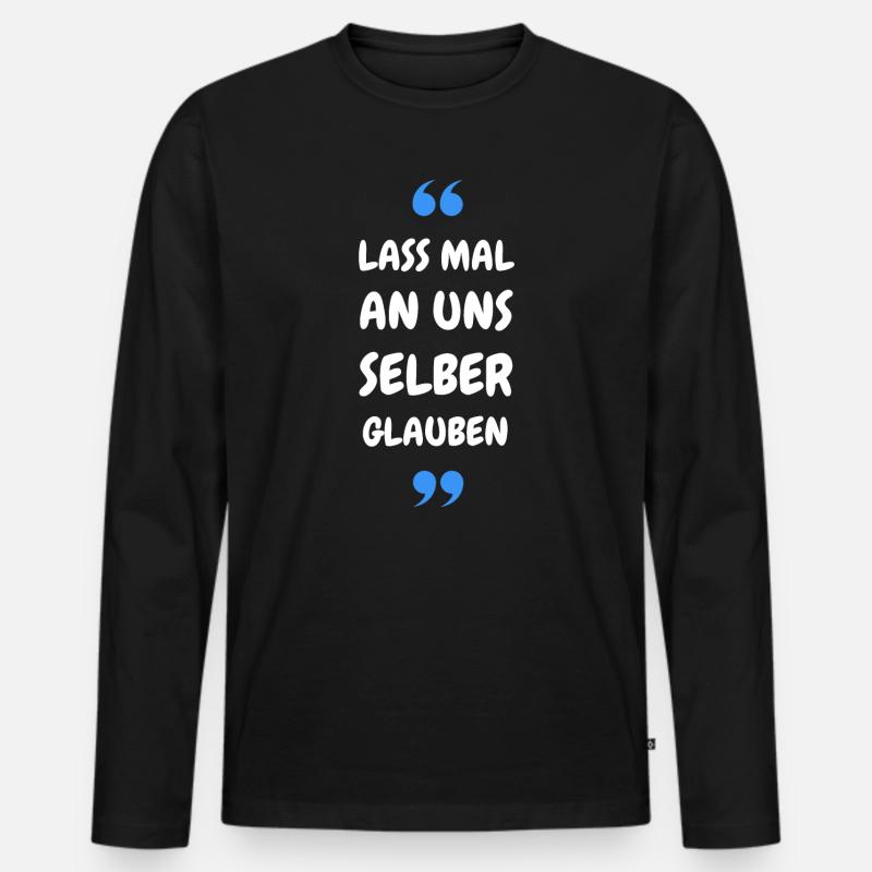 Lass mal an uns selber glauben - Männer Premium Bio Langarmshirt - Schwarz