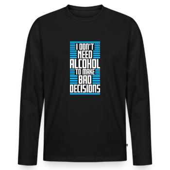 Je n’ai pas besoin d’alcool pour prendre de mauvaises décisions Spruch - T-shirt manches longues Premium bio Homme - noir - Devant - Nico (187cm)