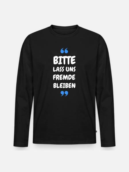 Bitte lass uns Fremde bleiben Spruch - Männer Premium Bio Langarmshirt - Schwarz