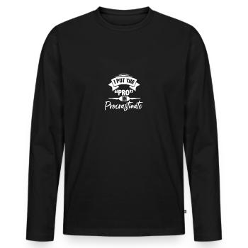 I Put The Pro In Procrastinate Sarkastischer - Männer Premium Bio Langarmshirt - Schwarz - Vorne - Nico (187cm)