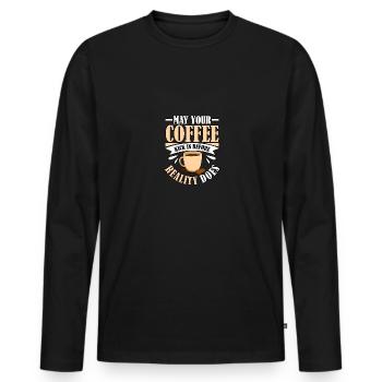 May Your Coffee Kick In Before Reality Does Kaffee - Men's Premium Organic Long Sleeve Shirt - black - Front - Nico (187cm)