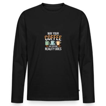 May Your Coffee Kick In Before Reality Does Kaffee - Men's Premium Organic Long Sleeve Shirt - black - Front - Nico (187cm)
