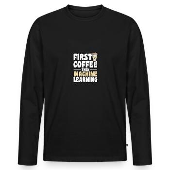 First Coffee Then Machine Learning for - Men's Premium Organic Long Sleeve Shirt - black - Front - Nico (187cm)