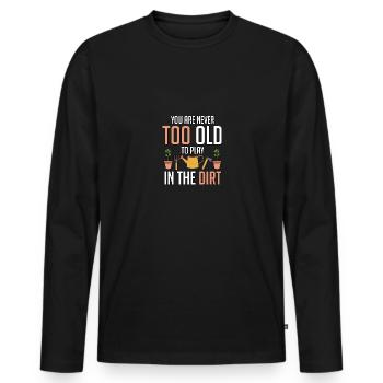 You Are Never Too Old To Play In The Dirt Gardener - Men's Premium Organic Long Sleeve Shirt - black - Front - Nico (187cm)