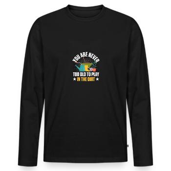 You Are Never Too Old To Play In The Dirt Gardener - Men's Premium Organic Long Sleeve Shirt - black - Front - Nico (187cm)