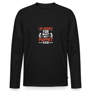 I'm Sorry For What My Puppet Said Puppenspieler - Men's Premium Organic Long Sleeve Shirt - black - Front - Nico (187cm)