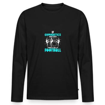 if gymnastics were easy football for gymnasts - Men's Premium Organic Long Sleeve Shirt - black - Front - Nico (187cm)