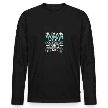 I'm A Woman With A Doctorate Don't Underestimate - Men's Premium Organic Long Sleeve Shirt - black - Front - Nico (187cm)