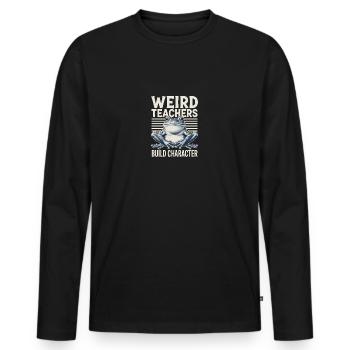 Weird Teachers Build Character Appreciation - Männer Premium Bio Langarmshirt - Schwarz - Vorne - Nico (187cm)