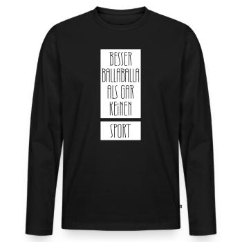 Besser balla balla als gar keinen Sport - Männer Premium Bio Langarmshirt - Schwarz - Vorne - Nico (187cm)