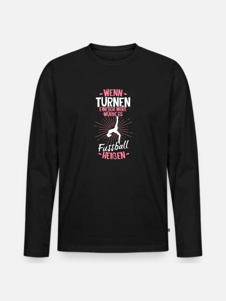 Turnen Besser Als Fußball Gymnsatik Trainer Turne - Männer Premium Bio Langarmshirt - Schwarz