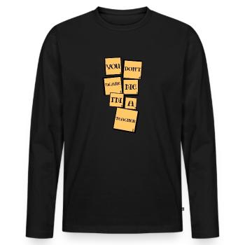 Tu ne me fais pas peur, je suis un enseignant - T-shirt manches longues Premium bio Homme - noir - Devant - Nico (187cm)