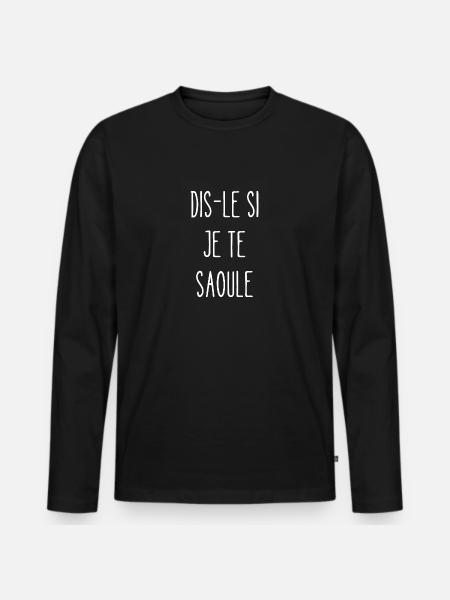 dis-le si je te saoule - T-shirt manches longues Premium bio Homme - noir