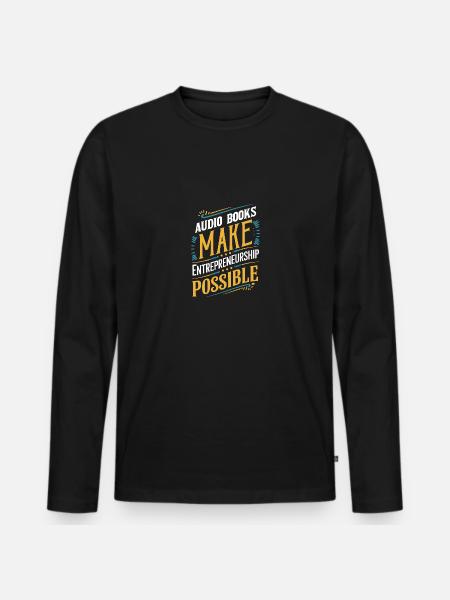Audio Books Make Entrepreneurship Possible - Men's Premium Organic Long Sleeve Shirt - black