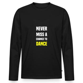 Never miss a chance to dance - Men's Premium Organic Long Sleeve Shirt - black - Front - Nico (187cm)