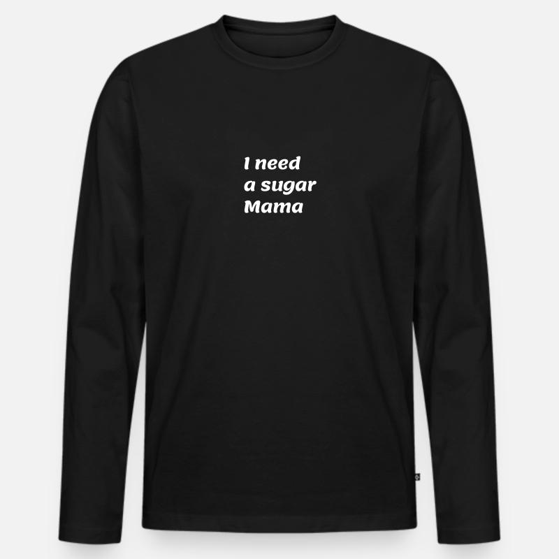 I need a sugar Mama - Männer Premium Bio Langarmshirt - Schwarz