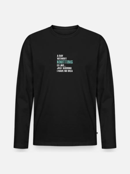 Knitter A Day Without Knitting - Men's Premium Organic Long Sleeve Shirt - black