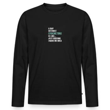 Crocheter A Day Without Crocheting - Men's Premium Organic Long Sleeve Shirt - black - Front - Nico (187cm)