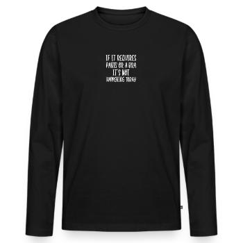 If It Requires Pants Or A Bra It's Not Happening - Men's Premium Organic Long Sleeve Shirt - black - Front - Nico (187cm)
