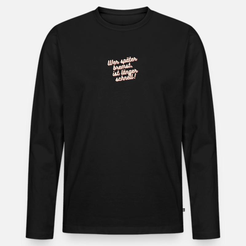 Wer später bremst, ist länger schnell - Männer Premium Bio Langarmshirt - Schwarz
