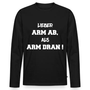 Lieber Arm ab, als arm dran - Männer Premium Bio Langarmshirt - Schwarz - Vorne - Nico (187cm)