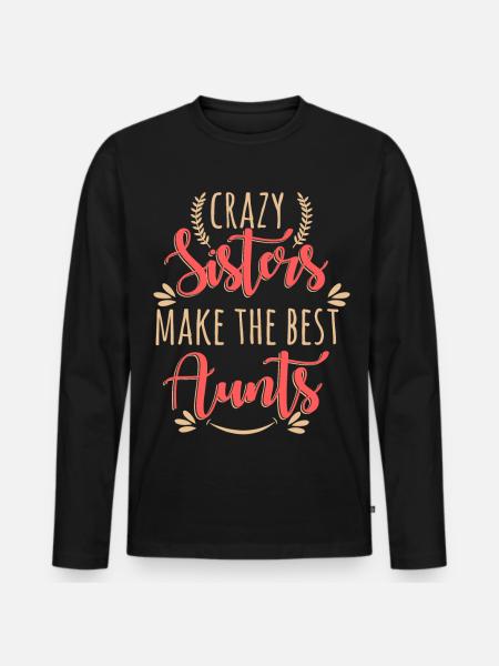 Crazy Sisters Make The Best Aunts - Men's Premium Organic Long Sleeve Shirt - black