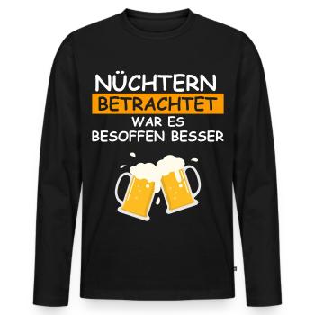 Nüchtern betrachtet war es besoffen besser - Männer Premium Bio Langarmshirt - Schwarz - Vorne - Nico (187cm)