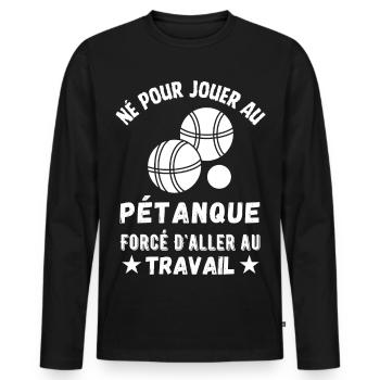 Né pour jouer au petanque cadeau humoristique - T-shirt manches longues Premium bio Homme - noir - Devant - Nico (187cm)