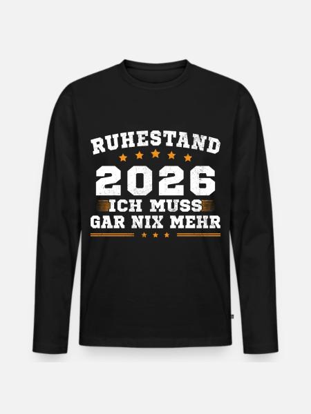 Ruhestand 2026 Ich Muss Gar Nix Rentner Rente - Männer Premium Bio Langarmshirt - Schwarz