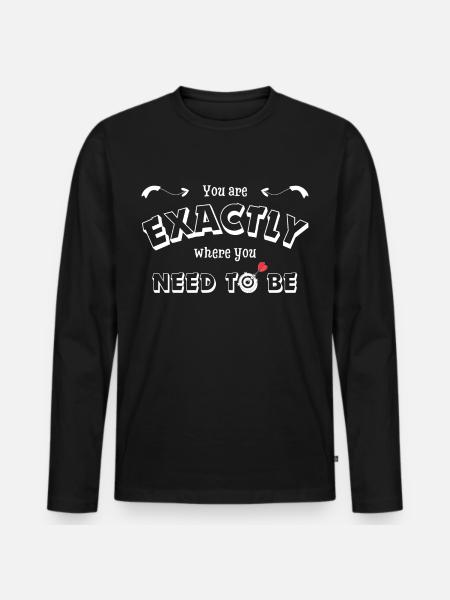 You are exactly where you need to be - motivation - Men's Premium Organic Long Sleeve Shirt - black