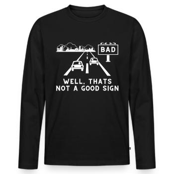 Bad -That's not a good sign – Sarcastic - Men's Premium Organic Long Sleeve Shirt - black - Front - Nico (187cm)