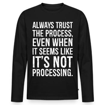 Always trust the process even when it seems - Men's Premium Organic Long Sleeve Shirt - black - Front - Nico (187cm)