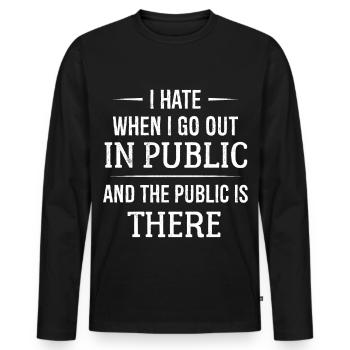 I hate when I go out in public - Men's Premium Organic Long Sleeve Shirt - black - Front - Nico (187cm)