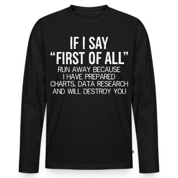 If you say first of all run away funny shirt - Men's Premium Organic Long Sleeve Shirt - black - Front - Nico (187cm)