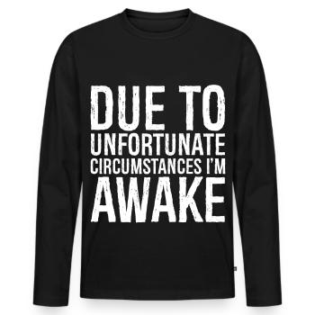 due to unfortunate circumstances I'm awake - Men's Premium Organic Long Sleeve Shirt - black - Front - Nico (187cm)