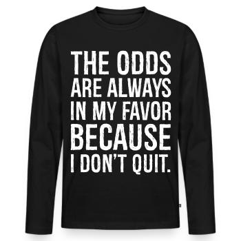 the odds are always in my favor because I don't - Men's Premium Organic Long Sleeve Shirt - black - Front - Nico (187cm)